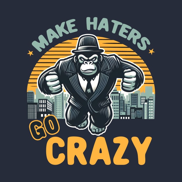 Make Haters Go Crazy by Deorbitee