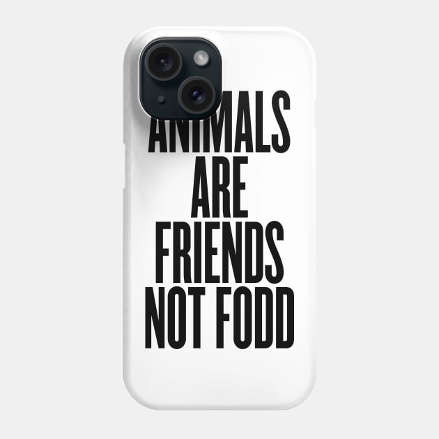 Animals are friends not food Phone Case by VeganLifestyles