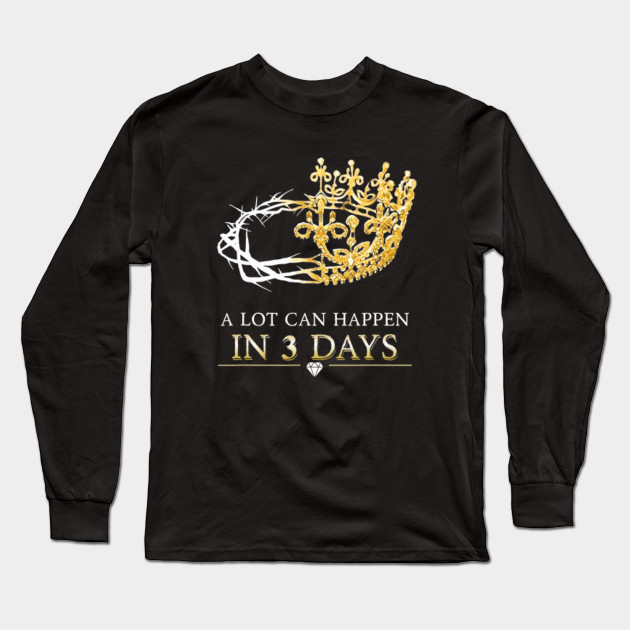 A Lot Can Happen In Three Days Crown Easter Christian Gift T Shirt