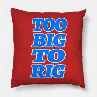 TOO BIG TO RIG Pillow