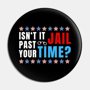 ISNT IT PAST JAIL TIME Pin