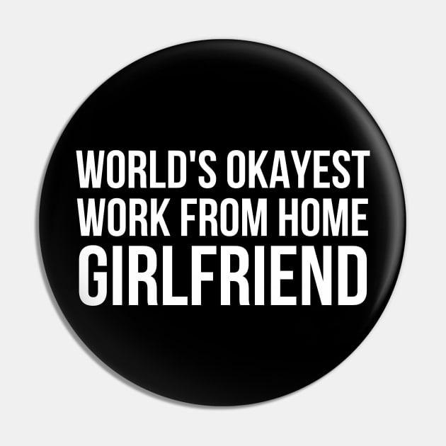 Worlds Okayest Work From Home Girlfriend Pin by simple_words_designs