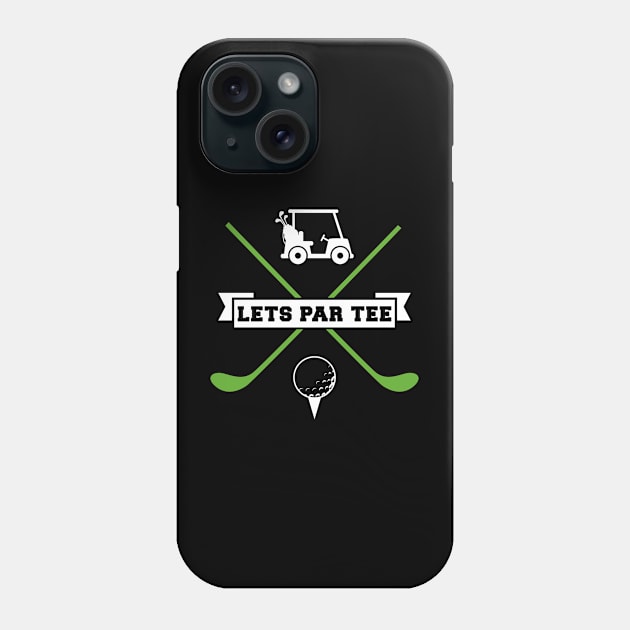 Let’s Par Tee Golf Golfer Golfing Phone Case by merchmafia