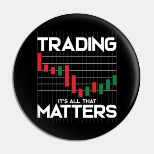 Trading: It's All That Matters Funny Stock Market Pin