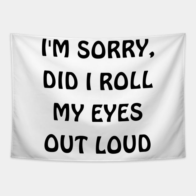 I'm sorry, did i roll my eyes out loud Tapestry by Thoratostore