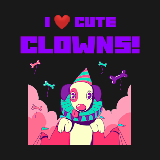 I LOVE CUTE CLOWNS T-Shirt