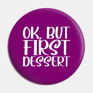 OK, But First Dessert Pin