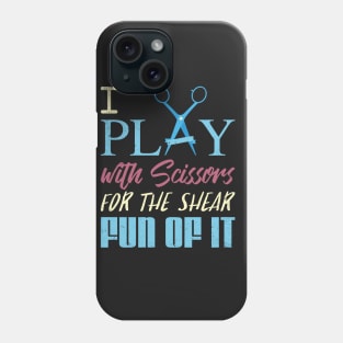 I Play with Scissors for the Shear Fun of It!: Hairdresser Phone Case