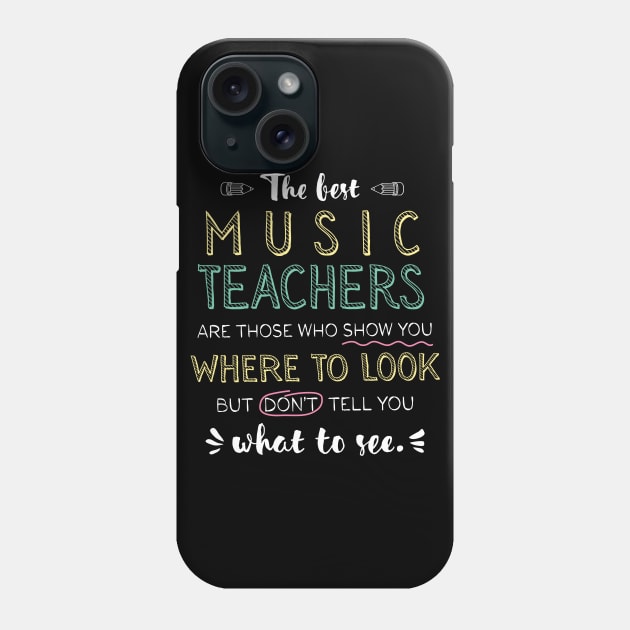 The best Music Teachers Appreciation Gifts - Quote Show you where to look Phone Case by BetterManufaktur