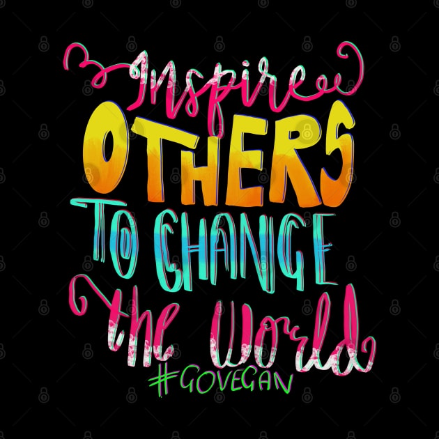 Inspire Others To Change The World Go Vegan by uncannysage