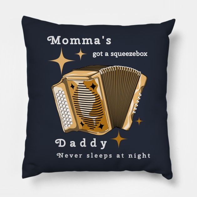 Momma's got a squeezebox Pillow by B Sharp