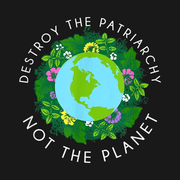 Destroy the patriarchy not the planet by sevalyilmazardal