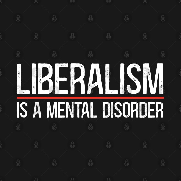 Liberalism Is A Mental Disorder by Crazy Shirts For All