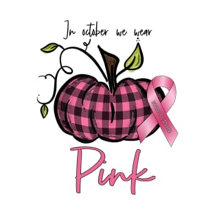 In October We Wear Pink Pumpkin Breast Cancer Awareness Gift T-Shirt