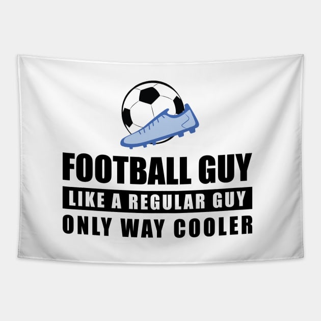 Football / Soccer Guy Like A Regular Guy Only Way Cooler - Funny Quote Tapestry by DesignWood-Sport