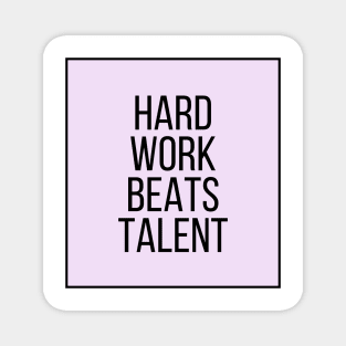 Hard Work Beats Talent - Motivational and Inspiring Work Quotes Magnet