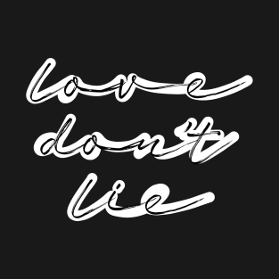 LOVE DON'T LIE T-Shirt