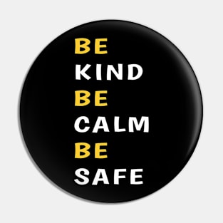 Be kind be calm be safe Pin