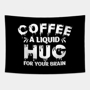 Funny Coffee Lover Quote Coffee A Liquid Hug For Your Brain Tapestry