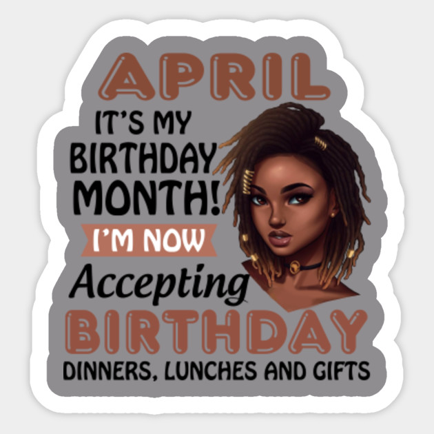 April It S My Birthday Month April Girl Pegatina Teepublic Mx See which celebrities, historical figures, scientists and criminals were born on april 1. teepublic