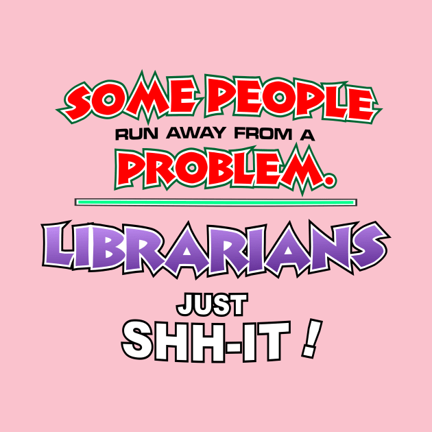 Librarians Just Shh-it ! by buckbegawk