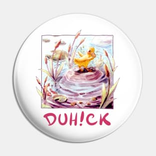 Duh!ck Cute Duck V.2 Pin