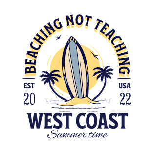 Beaching not Teaching Bye School Hello Summer 2022 West Coast Teachers T-Shirt
