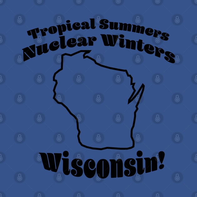 Tropical, Nuclear, Wisconsin! by MinnesotaNiceDesigns