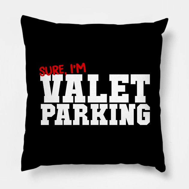 Sure I'm Valet Parking Pillow by thingsandthings