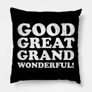 Good, Great, Grand, Wonderful! Pillow