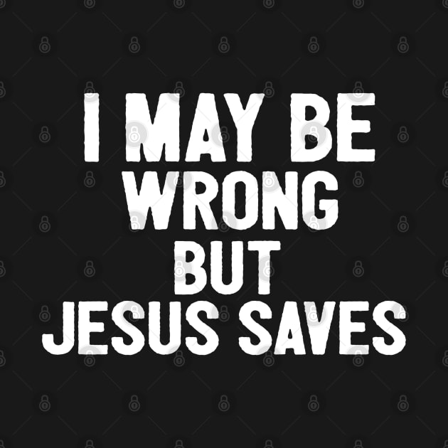 I May Be Wrong But Jesus Svaes by Happy - Design