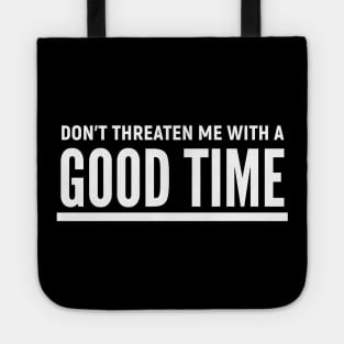 Don't Threaten Me With A Good Time Tote