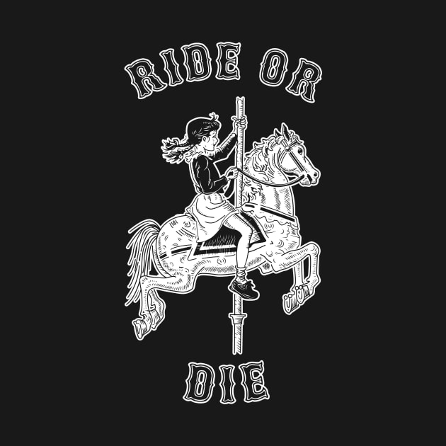 Ride Or Die by dumbshirts