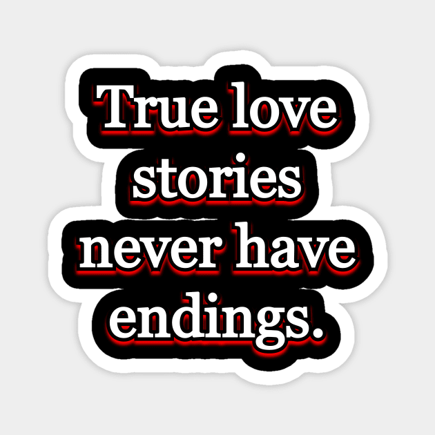 True love stories never have endings Magnet by Word and Saying