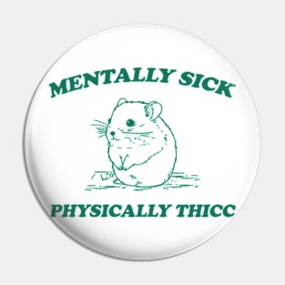 Mentally sick physically thicc Pin