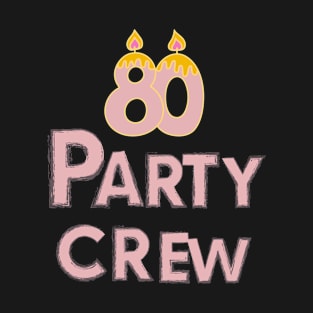 Happy Birthday 80 Years party crew T-Shirt