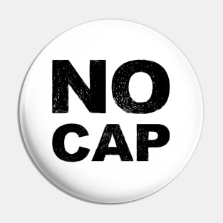 NO CAP - B - Word typography quote meme funny gift merch grungy black white tshirt Pin