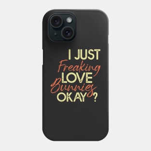 I Just Freaking Love Bunnies Okay? - Funny Vintage Phone Case