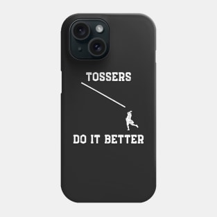 Tossers do it better Phone Case