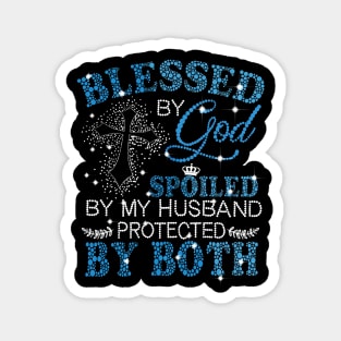 Blessed By God Spoiled By My Husband Protected By Both Magnet