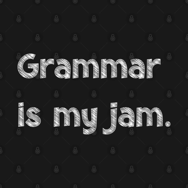 Grammar is my jam, National Grammar Day, Teacher Gift, Child Gift, Grammar Police, Grammar Nazi, Grammar Quotes, Funny Grammar, Grammar by DivShot 