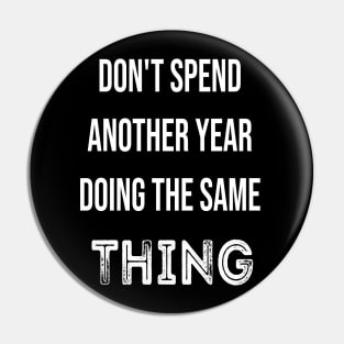 Don't Spend Another Year Doing The Same THING Pin