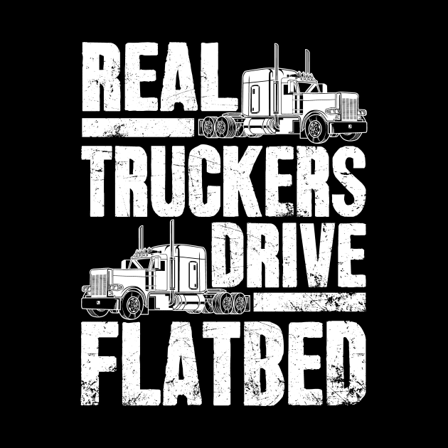 Real Truckers Drive Flatbed The Best Truck Driver by captainmood