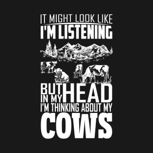 I Might Look Like I'm Listening But Thinking About My Cows T-Shirt