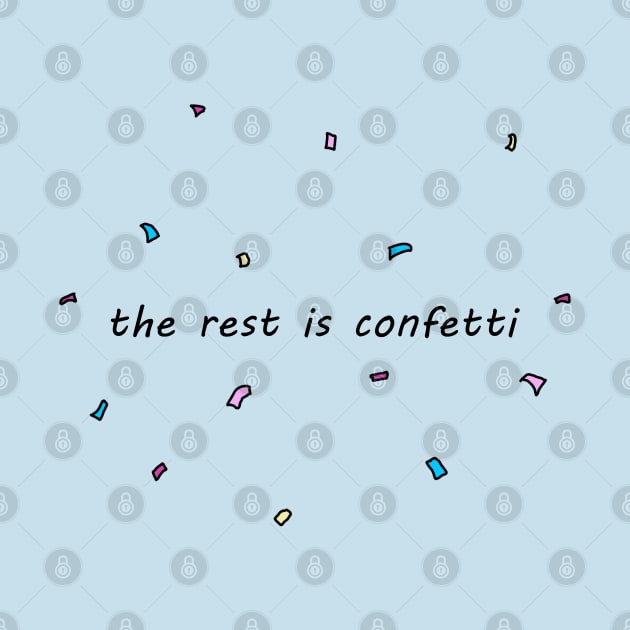 The Rest Is Confetti by Annie