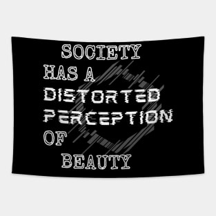 Society Has A Distorted Perception Of Beauty  - White Style Tapestry