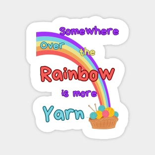 Somewhere over the rainbow is more yarn Magnet