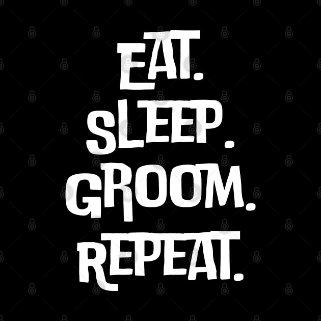 Eat Sleep Groom Repeat by HobbyAndArt