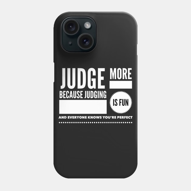 Judge more everybody knows you are perfect Phone Case by wamtees