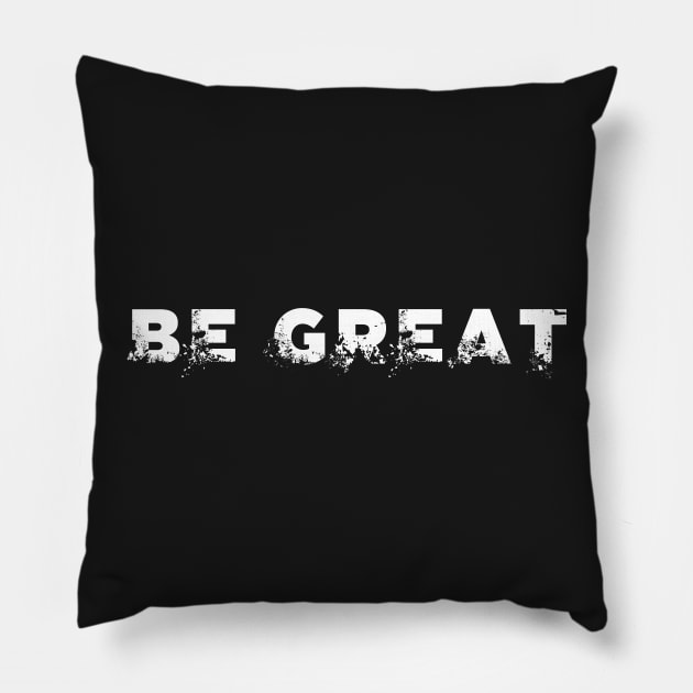 BE GREAT Pillow by alblais